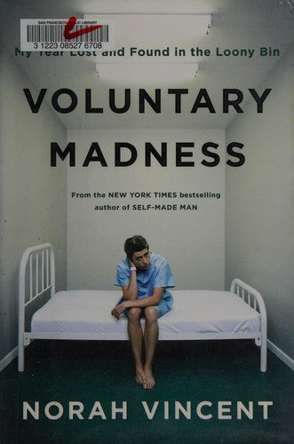 Voluntary Madness: My Year Lost And Found In The Loony Bin