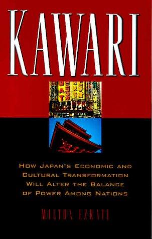 Kawari: How Japan's Economic And Cultural Transformation Will Alter The Balance Of Power Among Nations