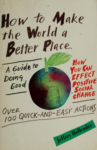 How To Make The World A Better Place: A Guide To Doing Good