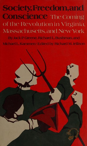 Society, Freedom, And Conscience: the American Revolution in Virginia, Massachusetts, and New York