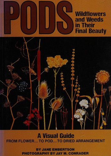 Pods: Wildflowers and Weeds in Their Final Beauty