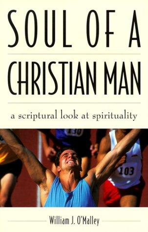 Soul Of A Christian Man: A Scriptural Look At Spirituality