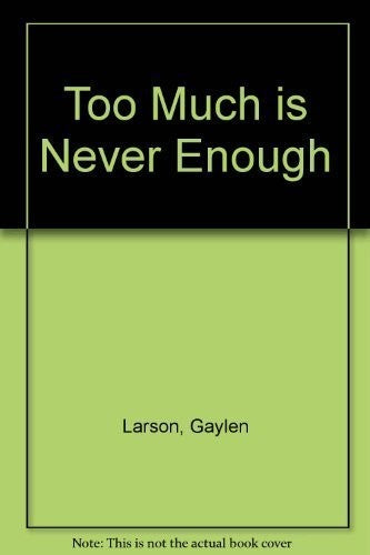 Too Much Is Never Enough: Behaviors You Never Thought Were Addictions : How To Recognize And Overcome Them : A Christian's Guide: behaviors you never thought were addictions : how to recognize and overcome them : a Christian's guide