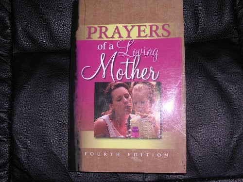 Prayers Of A Loving Mother; A Treasury Of Inspirational Quotations, Scripture, And Stories For Moms