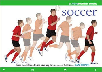 Soccer: Learn The Skills And Train Your Way To True Soccer Brilliance