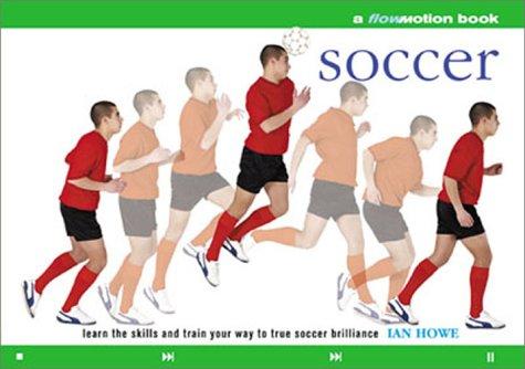 Soccer: Learn The Skills And Train Your Way To True Soccer Brilliance