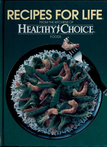 Recipes For Life: From The Kitchens Of Healthy Choice Foods