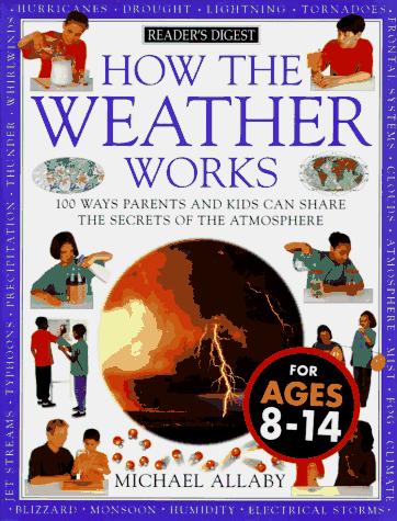 How The Weather Works: 100ays Parents and Kids can Share the Secrets of the Atmosphere