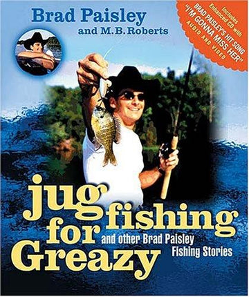 Jug Fishing For Greazy And Other Brad Paisley Fishing Stories: and other Brad Paisley fishing stories