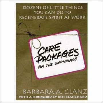 C.A.R.E. Packages For the Workplace: Dozens Of Little Things You Can Do To Regenerate Spirit At Work