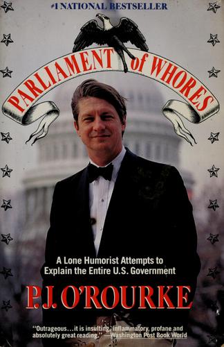 Parliament Of Whores: A Lone Humorist Attempts To Explain The Entire U.S. Government