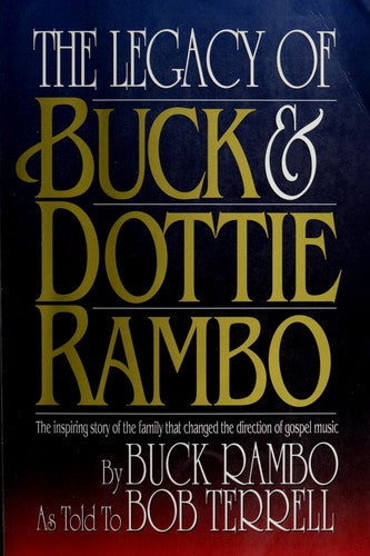 Legacy Of Buck And Dottie Rambo: The Inspiring Story Of The Family That Changed The Direction Of Gospel Music