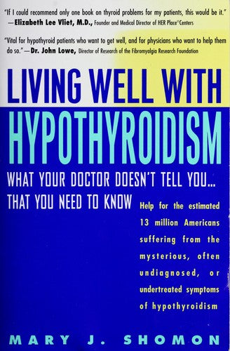 Living Well With Hypothyroidism: What Your Doctor Doesn't Tell You... That You Need To Know