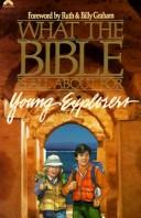 What The Bible Is All About For Young Explorers: Based On The Best-Selling Classic By Henrietta Mears ; Author And General Editor, Frances Blankenba: based on the best-selling classic by Henrietta Mears