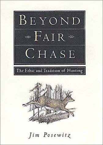 Beyond Fair Chase: the ethic and tradition of hunting
