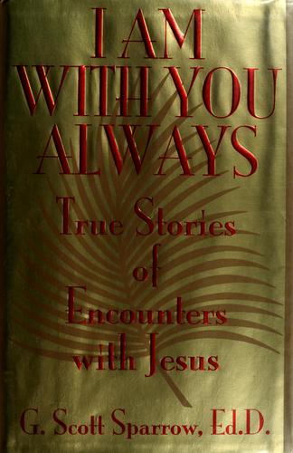 I Am With You Always: True Stories Of Encounters With Jesus: true stories of encounters with Jesus
