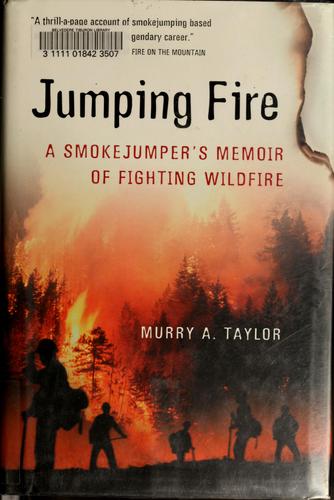 Jumping Fire: A Smokejumper's Memoir Of Fighting Wildfire