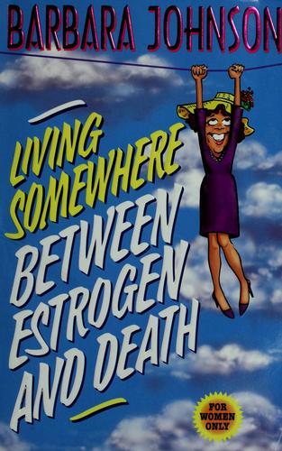 Living Somewhere Between Estrogen And Death