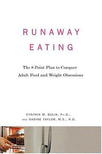 Runaway Eating: The 8-Point Plan To Conquer Adult Food And Weight Obsessions: the 8-point plan to conquer adult food and weight obsessions