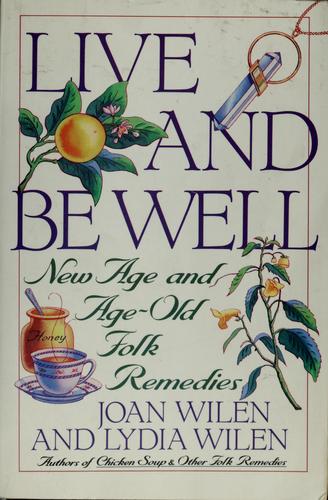 Live And Be Well: new age - old folk remedies