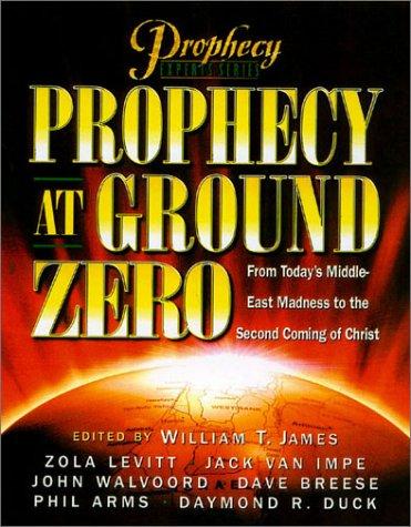 Prophecy At Ground Zero: From Today's Middle-East Madness To The Second Coming Of Christ