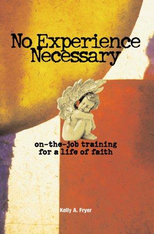 No Experience Necessary: On-The-Job Training For A Life Of Faith