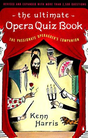 The Ultimate Opera Quiz Book: The Passionate Operagoer's Companion