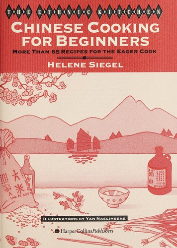 Chinese Cooking For Beginners: More Than 65 Recipes For The Eager Cook (Ethnic Kitchen): more than 65 recipes for the eager cook