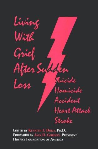 Living With Grief: After Sudden Loss Suicide, Homicide, Accident, Heart Attack, Stroke