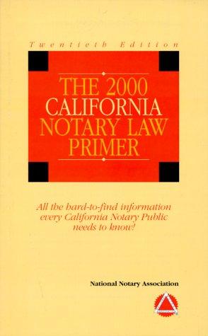 The 2000 California Notary Law Primer: All the Hard-To-Find Information Every California Notary Public Needs to Know