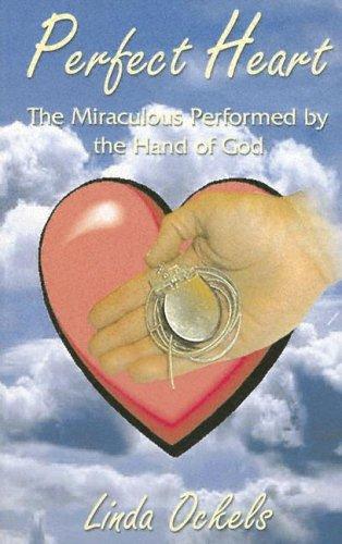 Perfect Heart: The Miraculous Performed By The Hand Of God