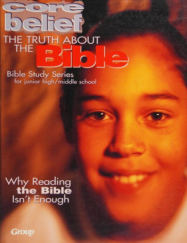 The Truth About The Bible (Core Belief Bible Study)