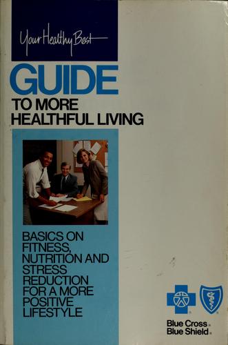 The Blue Cross And Blue Shield :  Guide To More Healthful Living: Basics on Fitness, Nutrition and Stress Reduction for a more Positive Lifesetyle