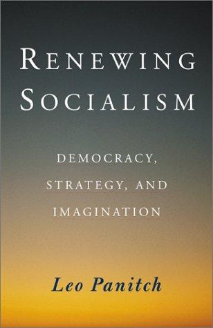 Renewing Socialism: Democracy, Strategy, And Imagination: democracy, strategy, and imagination