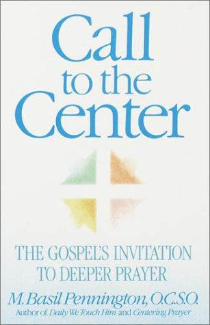 Call To The Center: The Gospel's Invitation To Deeper Prayer