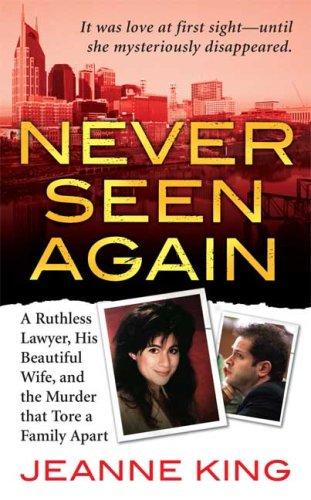 Never Seen Again: A Ruthless Lawyer, His Beautiful Wife, And The Murder That Tore A Family Apart (St. Martin's True Crime Library): a ruthless lawyer, his beautiful wife, and the murder that tore a family apart