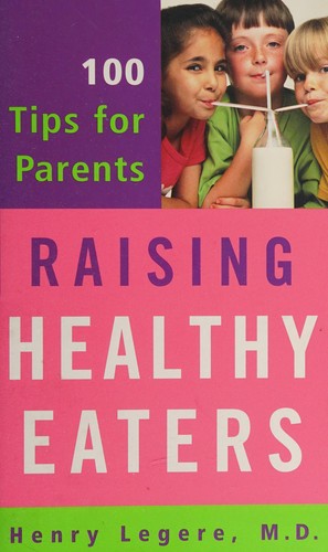 Raising Healthy Eaters: 100 tips for parents