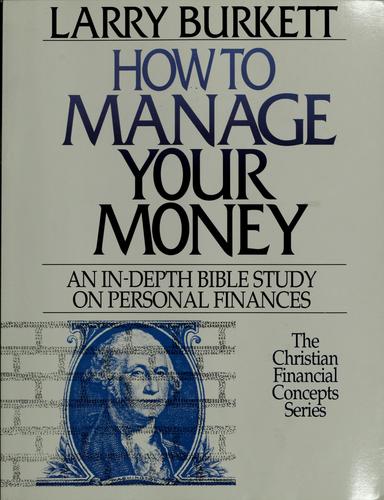 How To Manage Your Money (Christian Financial Concepts Series): an in-depth Bible study on personal finances