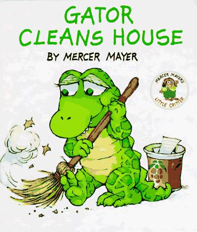 Gator Cleans House (Mercer Mayer's Little Critter)