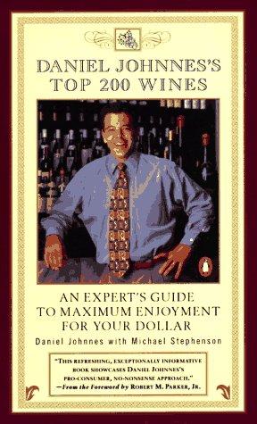 Daniel Johnnes's Top 200 Wines: An Expert's Guide To Maximum Enjoyment For Your Dollar