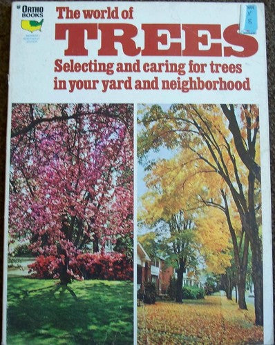 The World Of Trees: [selecting And Caring For Trees In Your Yard And Neighborhood] (Ortho Books Series): [selecting and caring for trees in your yard and neighborhood]