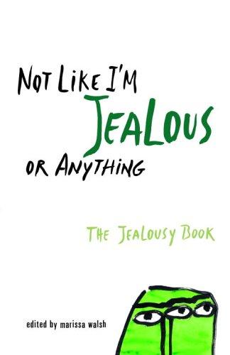 Not Like I'm Jealous Or Anything: The Jealousy Book