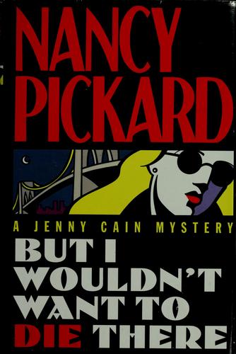 But I Wouldn't Want To Die There: A Jenny Cain Mystery