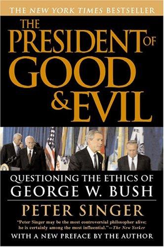The President Of Good And Evil: questioning the ethics of George W. Bush