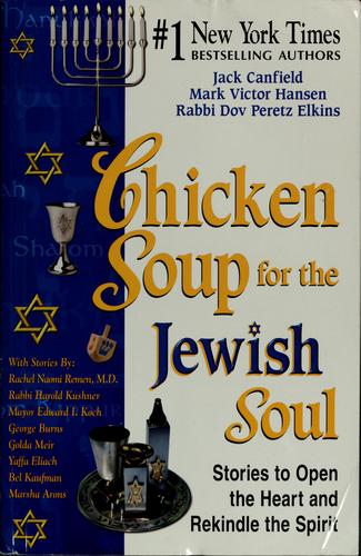 Chicken Soup For The Jewish Soul: 101 Stories To Open The Heart And Rekindle The Spirit