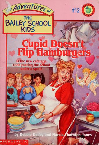 Cupid Doesn't Flip Hamburgers (The Adventures Of The Bailey School Kids, #12)