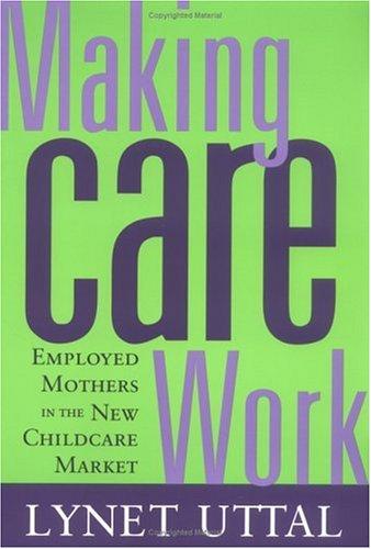 Making Care Work: employed mothers in the new childcare market