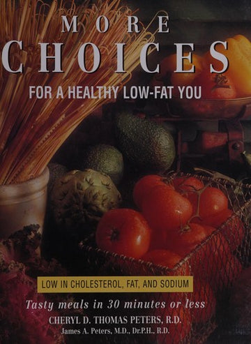 More Choices For A Healthy Low-Fat You: Tasty Meals in 30 Minutes or Less