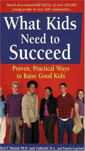 What Kids Need To Succeed: Proven, Practical Ways To Raise Good Kids