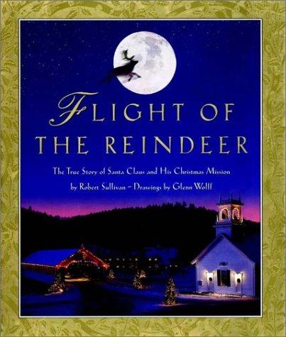 Flight Of The Reindeer: The True Story Of Santa Claus And His Christmas Mission